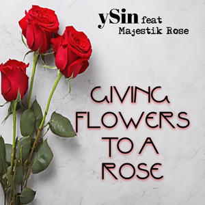 Giving Flowers To A Rose (feat. Majestik Rose) [Explicit]