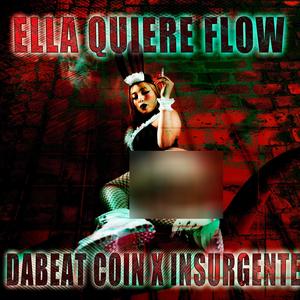 Ella Quiere Flow (feat. Insurgente Oficial)