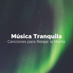 Música Tranquila - Canciones para Relajar la Mente