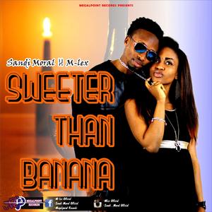 Sweeter than banana (feat. Mlex Songz & Sandi Moral)