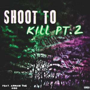 Shoot To Kill (feat. Armani The Kidd) [Pt. 2] [Explicit]