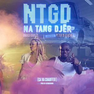 N.T.G.D.: Na Tang Djër(Ça Va Chauffer)[feat. Anaka Kray'zi] (Explicit)