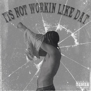 Its Not Workin Like Dat (Explicit)