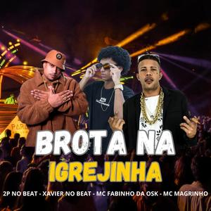 BROTA NA IGREJINHA (feat. xavier no beat, Mc magrinho & Mc fabinho da osk) [Explicit]