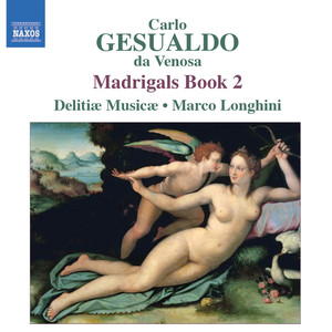 GESUALDO, C.: Madrigals, Book 2 (Madrigali libro secondo, 1594) [Delitiae Musicae, Longhini]