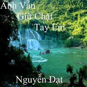 Anh Vẫn Giữ Chặt Tay Em