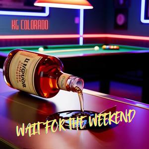 Wait For The Weekend (Explicit)