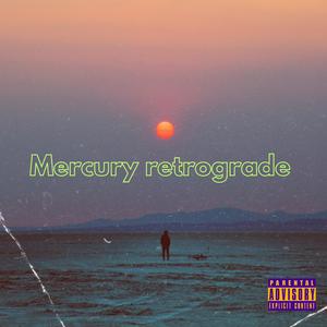 Mercury Retrograde (Explicit)