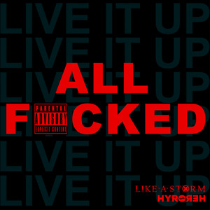 ALL F*CKED (Live It Up) [Explicit]