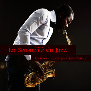 La sensualité du jazz: Les notes du jazz pour faire l'amour