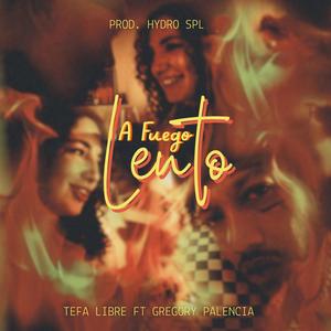 Tefa Libre - A Fuego Lento (feat. Gregory Palencia & Hydro Spl) (Explicit)