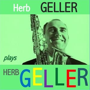 Herb Geller plays Herb Geller