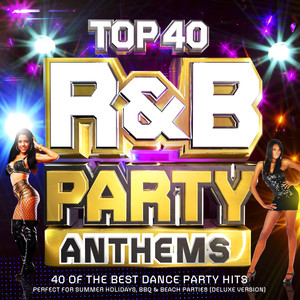Top 40 R & B Party Anthems - 40 of the Best Party Dance Hits - Perfect for Summer Holidays, Bbq & Beach