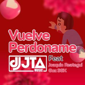 Vuelve Perdoname (feat. Joaquín Reategui & Goz SGK)