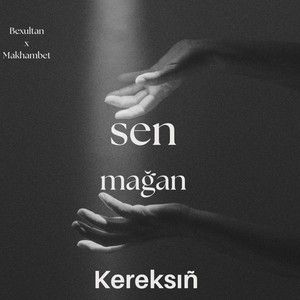Sen mağan kereksıñ