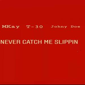 Never Catch Me Slippin(feat. T-30 & Johny Doe)