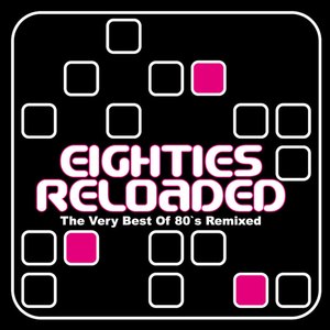 Eighties Reloaded - The Very Best of 80s Remixed