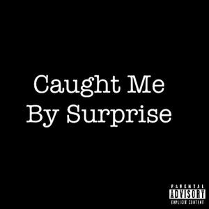 Caught Me By Surprise Freestyle (Explicit)