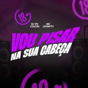 VOU PISAR NA SUA CABEÇA (Explicit)