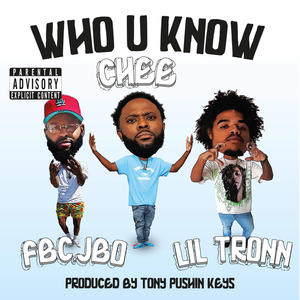 Who You Know (feat. CHEE, FBC.JBO, LIL TRONN & IPUSH KEYS) (Explicit)