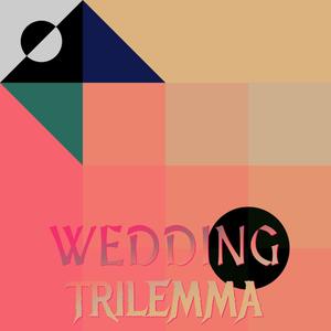 Wedding Trilemma