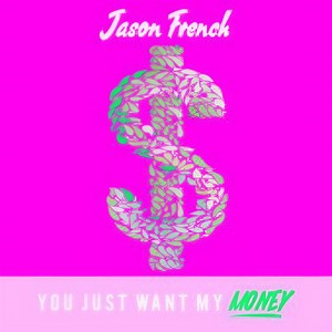 You Just Want My Money