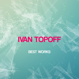 Ivan Topoff Best Works