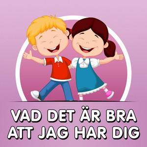 Vad det är bra att jag har dig