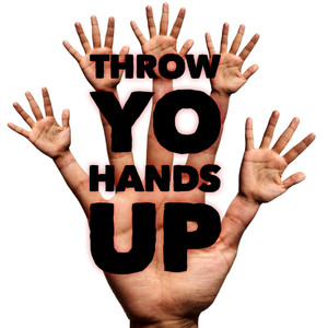 Throw Yo Hands Up (Explicit)