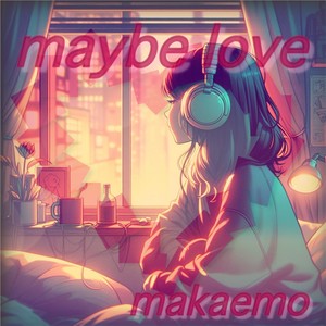 maybe love