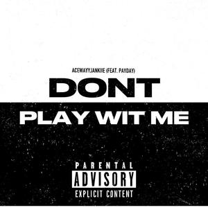 Don't Play Wit Me (feat. PAYDAY)