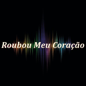 Roubou Meu Coração (Explicit)