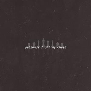 Patience / Off my Chest (Explicit)