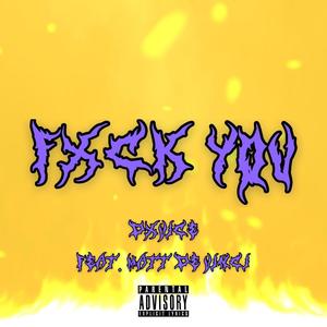FXCK YOU(feat. Matt de Vinci) (Explicit)
