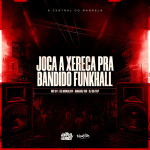 Joga a Xereca Pra Bandido Funkhall (Explicit)