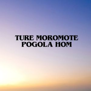 TURE MOROMOTE POGOLA HOM