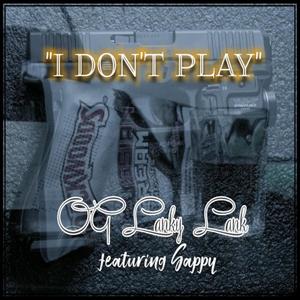 I Don't Play (feat. Sappy) (Explicit)