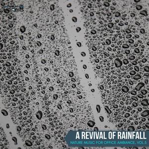 A Revival of Rainfall - Nature Music for Office Ambiance, Vol.5