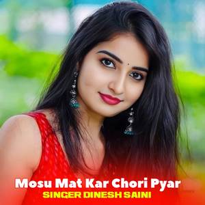 Mosu Mat Kar Chori Pyar