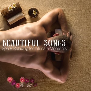 Beautiful Songs: Massage Music, Spa & Relaxing for Intimate Moments, Serenity Instrumental Music