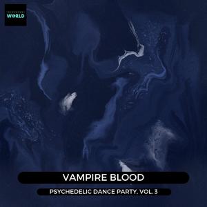 Vampire Blood - Psychedelic Dance Party, Vol. 3