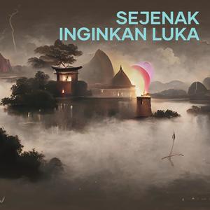 Sejenak Inginkan Luka