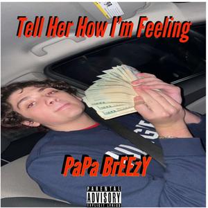 Tell Her How I'm Feeling (Explicit)