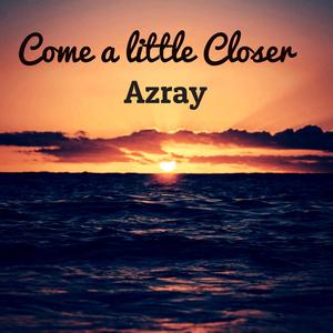 Come a little Closer
