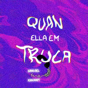 QUAN ELLA EM TRUCA (Explicit)