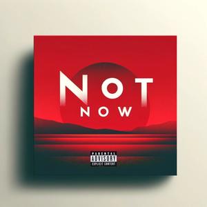 Not Now (Explicit)