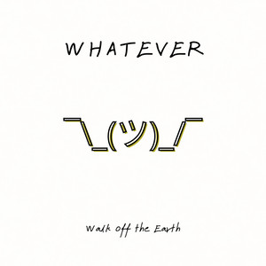 Walk Off the Earth - whatever