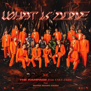 THE RAMPAGE from EXILE TRIBE - What is done feat. BOOM BOOM CASH