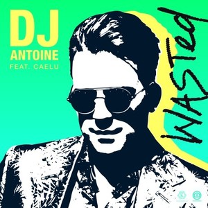 Wasted (DJ Antoine vs Mad Mark 2k21 Mix) [Explicit]