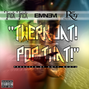 Twerk Dat Pop That(feat. Eminem & Royce da 5'9